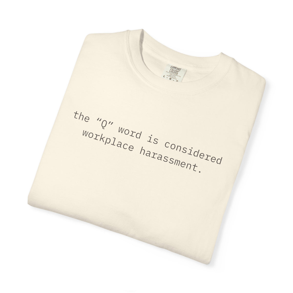 The "Q" Word Is Considered Workplace Harassment.