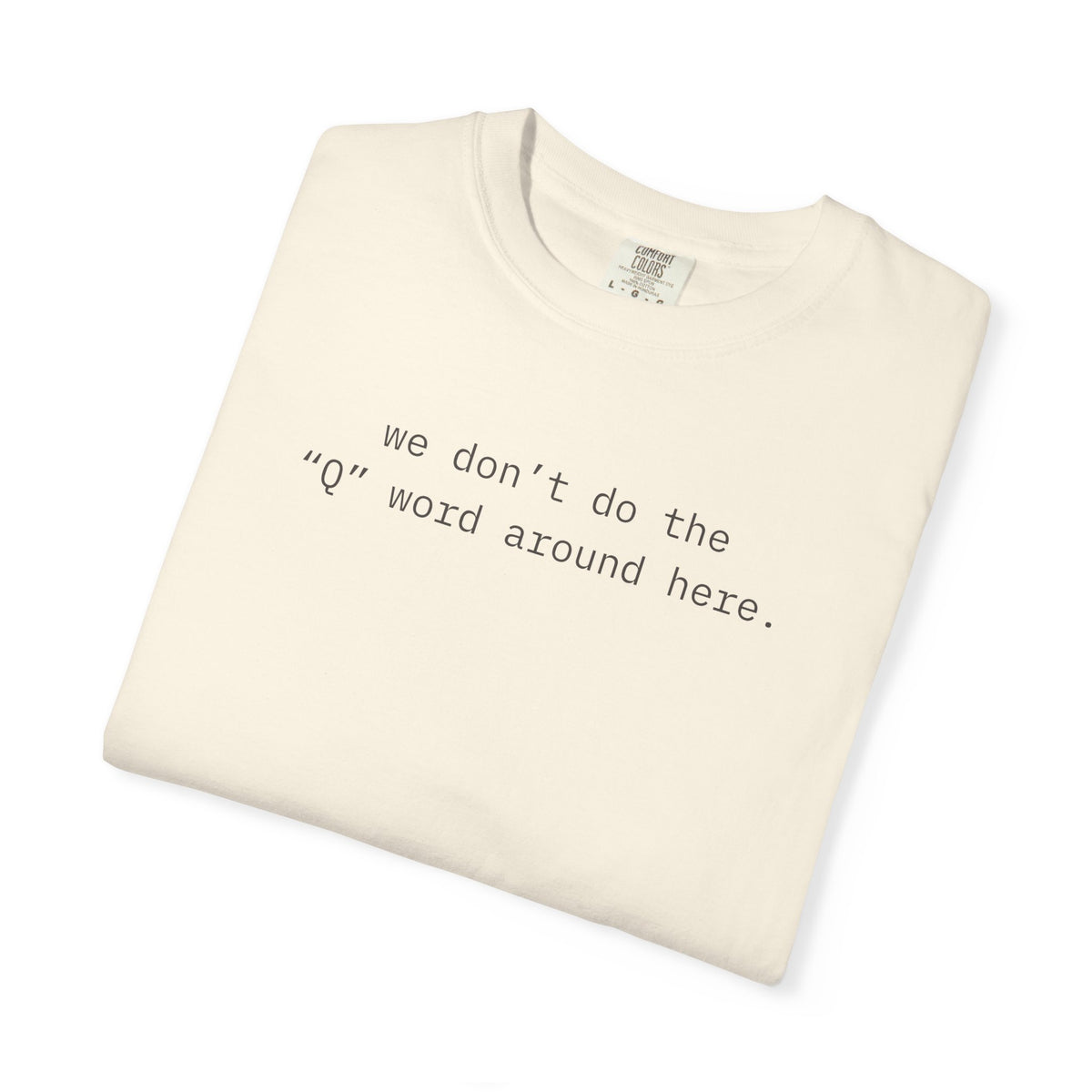 We Don't Say The "Q" Word.