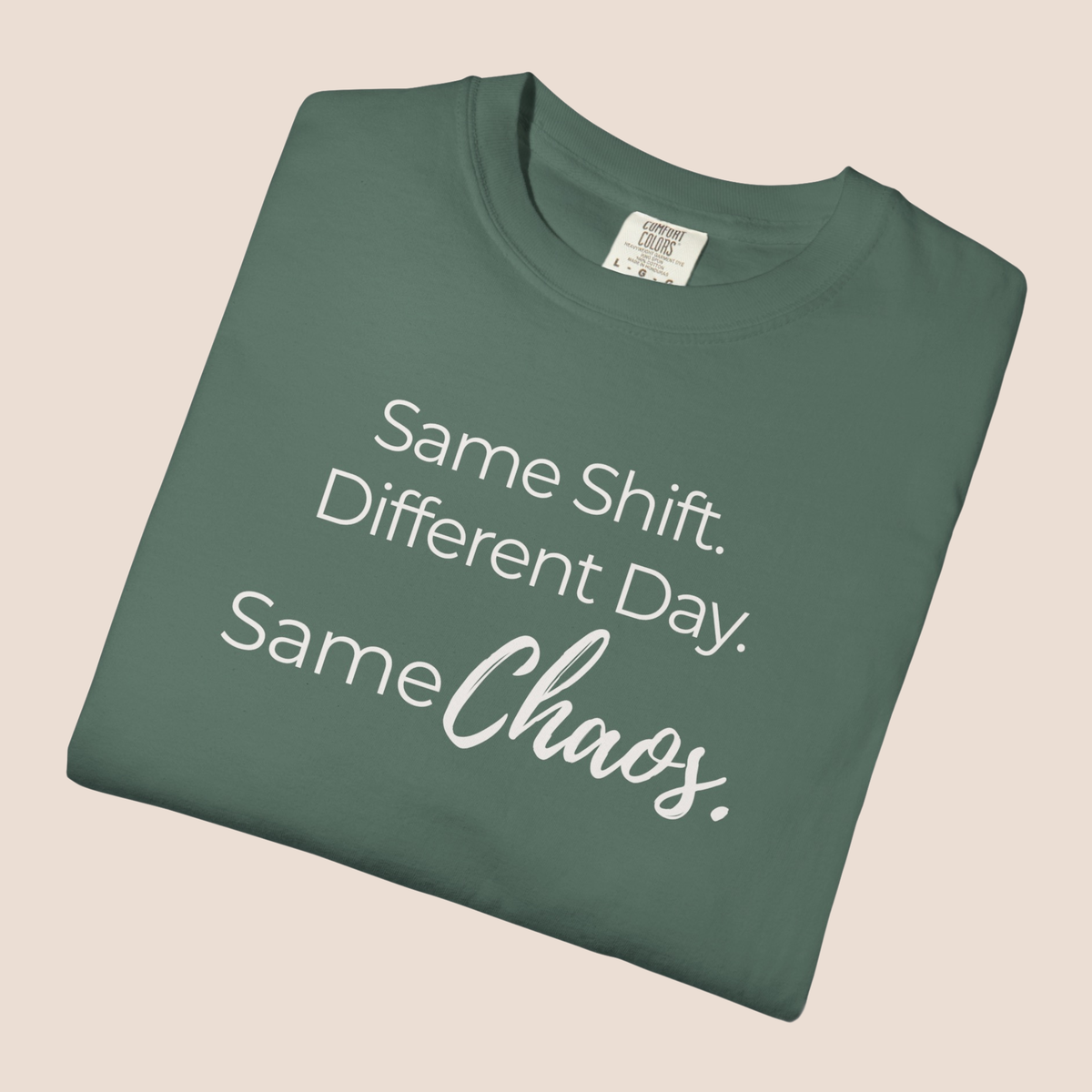 Same Shift. Different Day. Same Chaos.