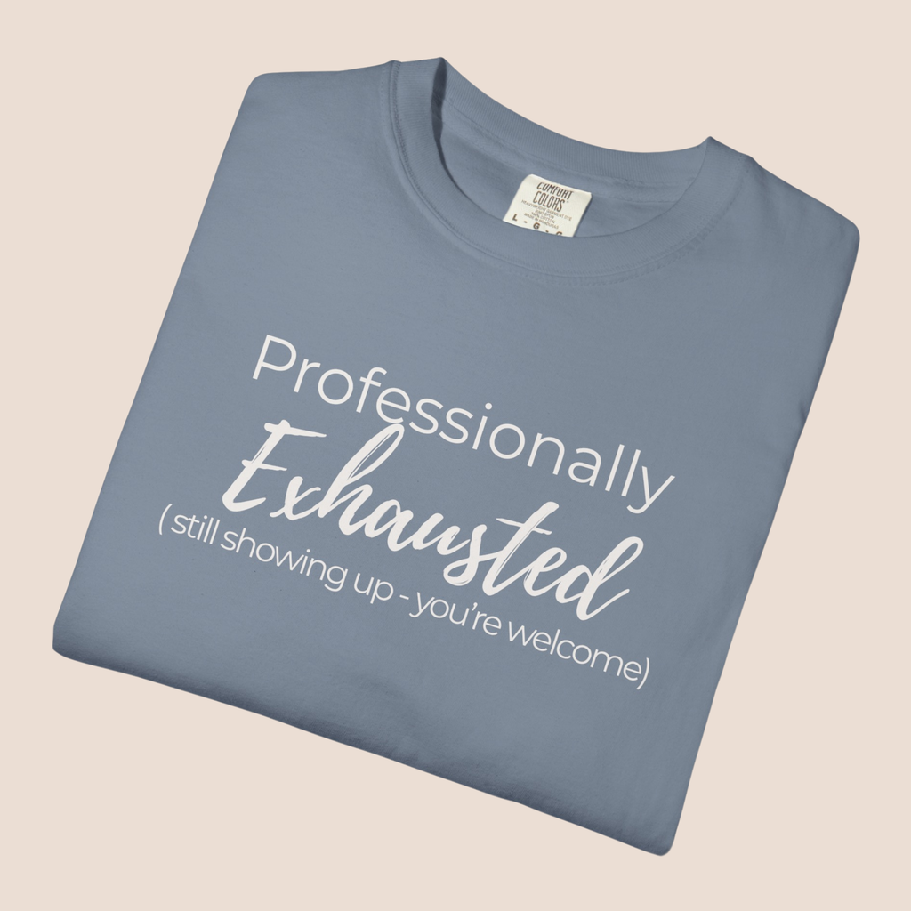 Professionally Exhausted.