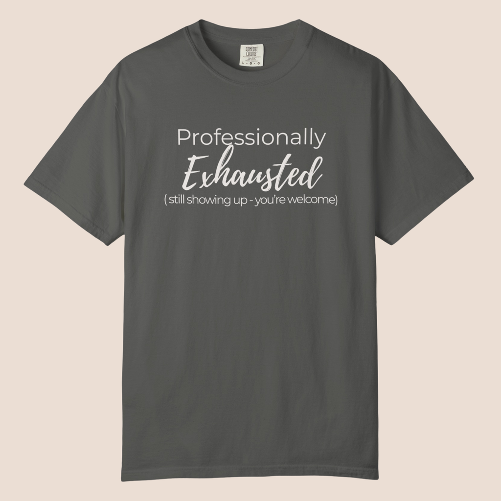 Professionally Exhausted.