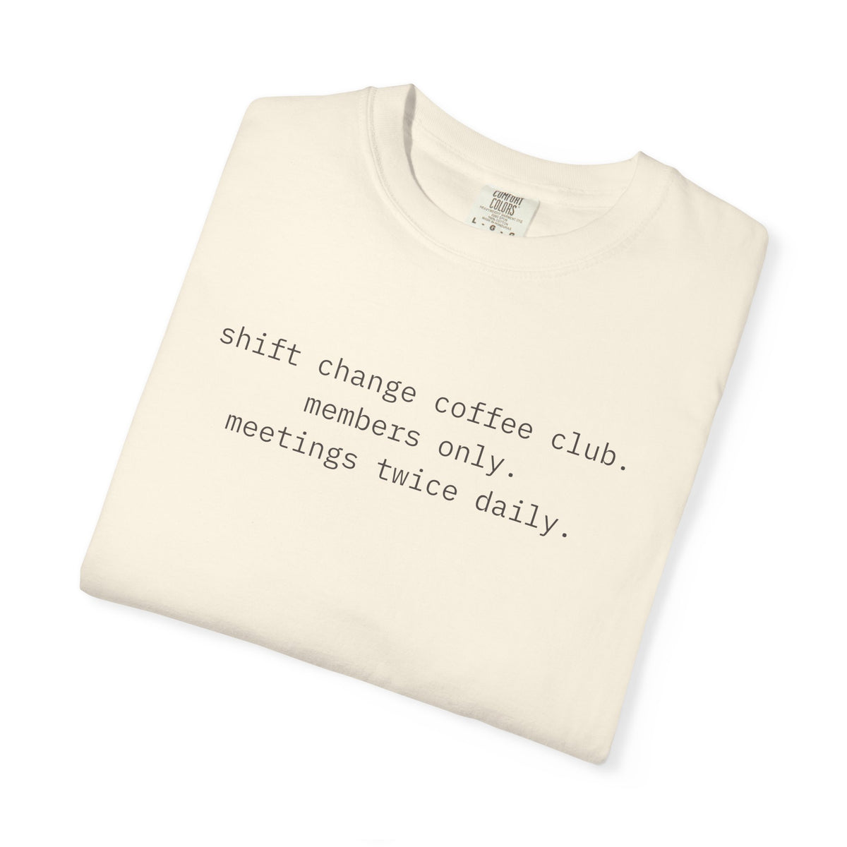 Shift Change Coffee Club. Members Only. Meetings Twice Daily.