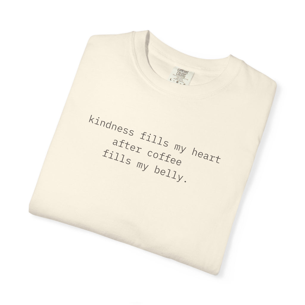 Kindness Fills My Heart After Coffee Fills My Belly.